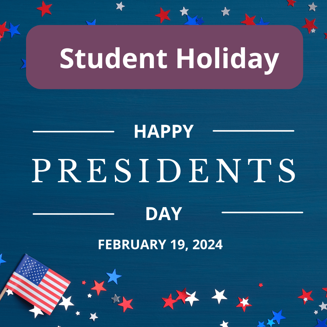 Student Holiday Happy Presidents Day February 19, 2024