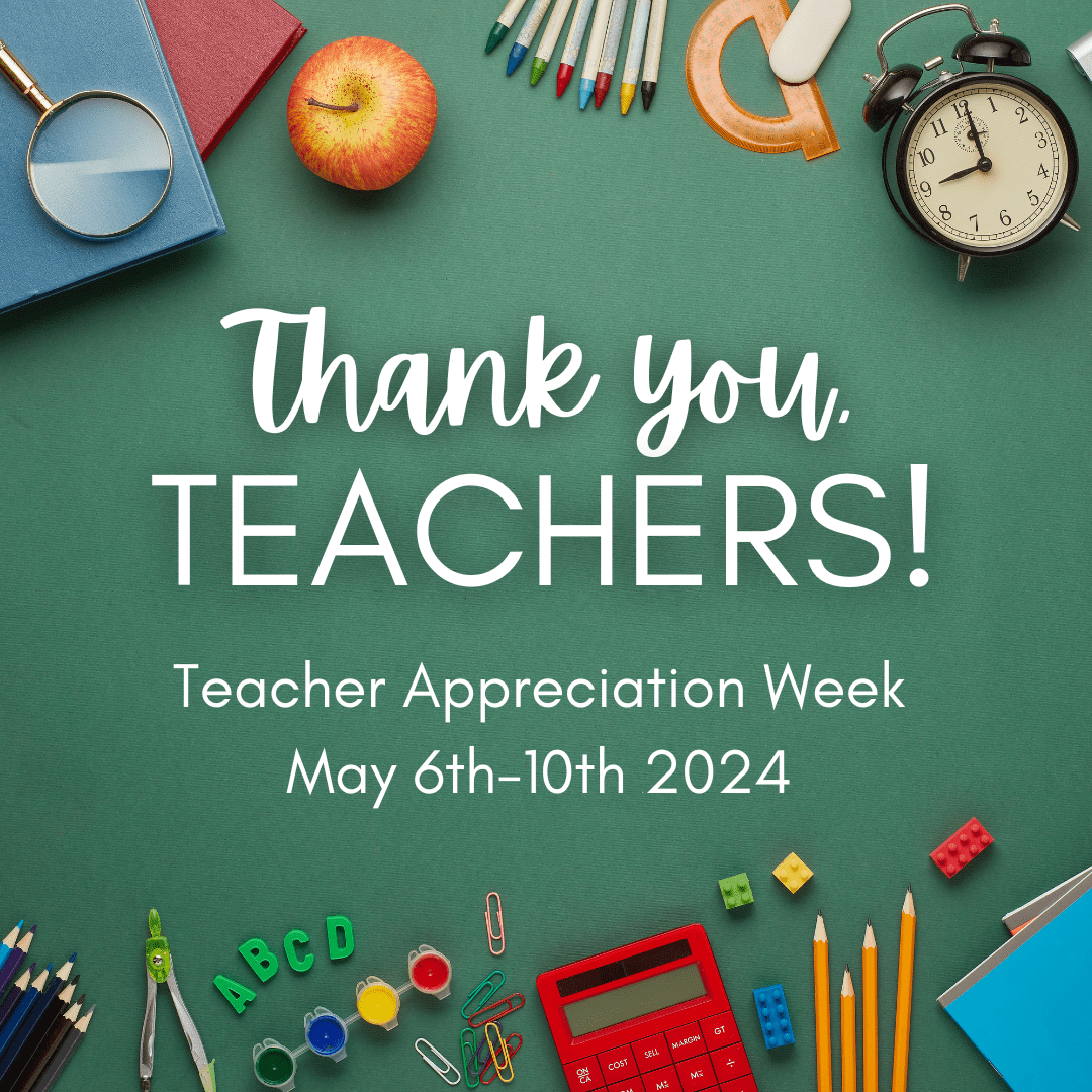 Thank you Teachers!  Teacher appreciation week May6th-10th 2024